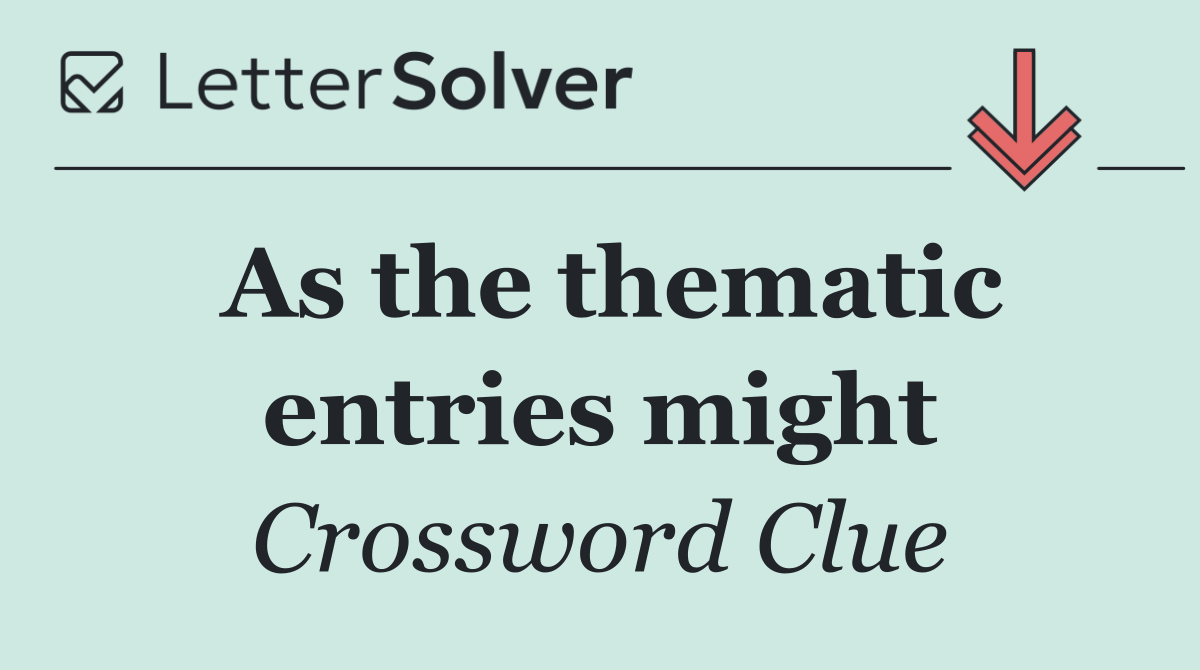 As the thematic entries might