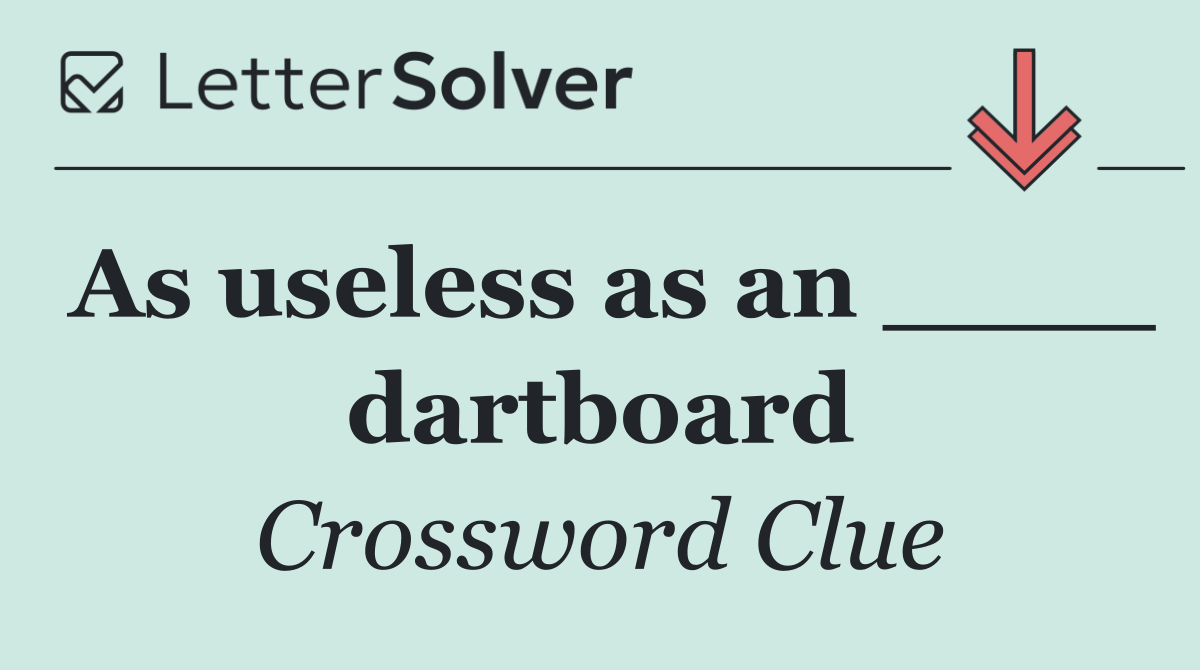 As useless as an ____ dartboard