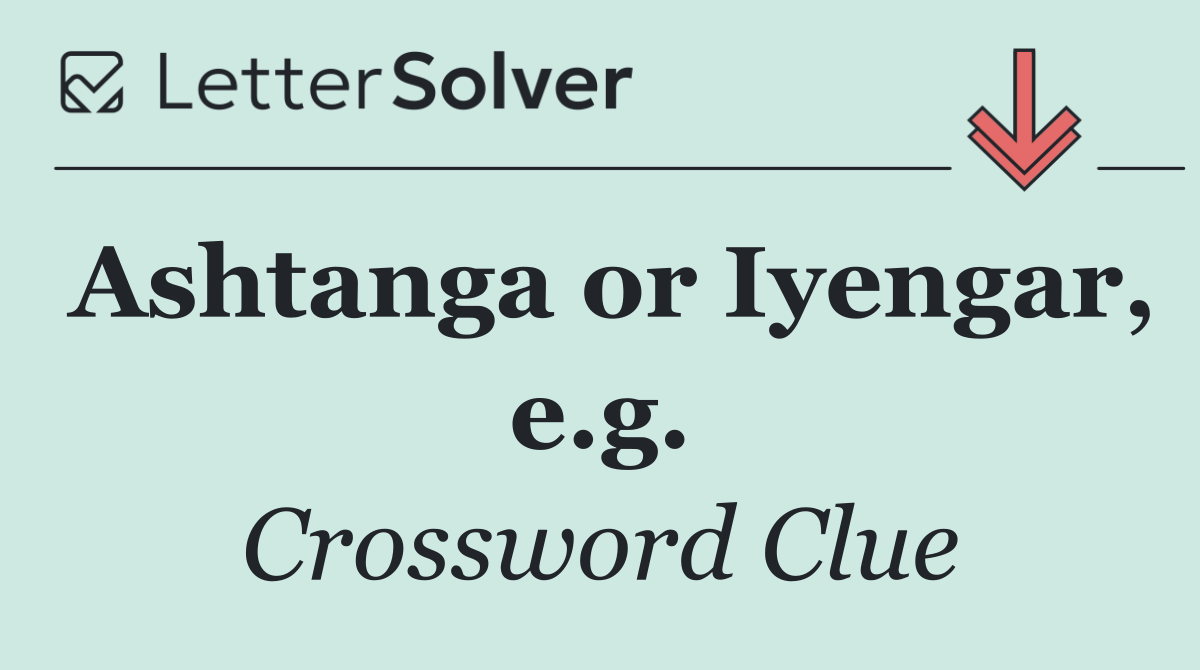 Ashtanga or Iyengar, e.g.