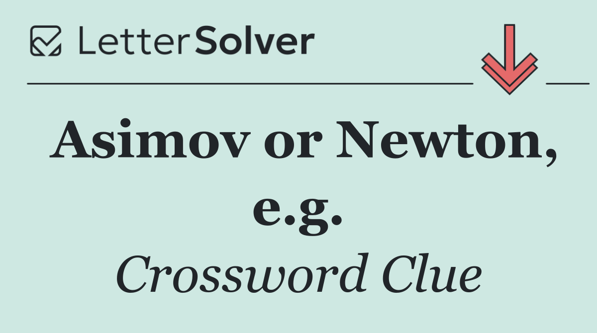 Asimov or Newton, e.g.