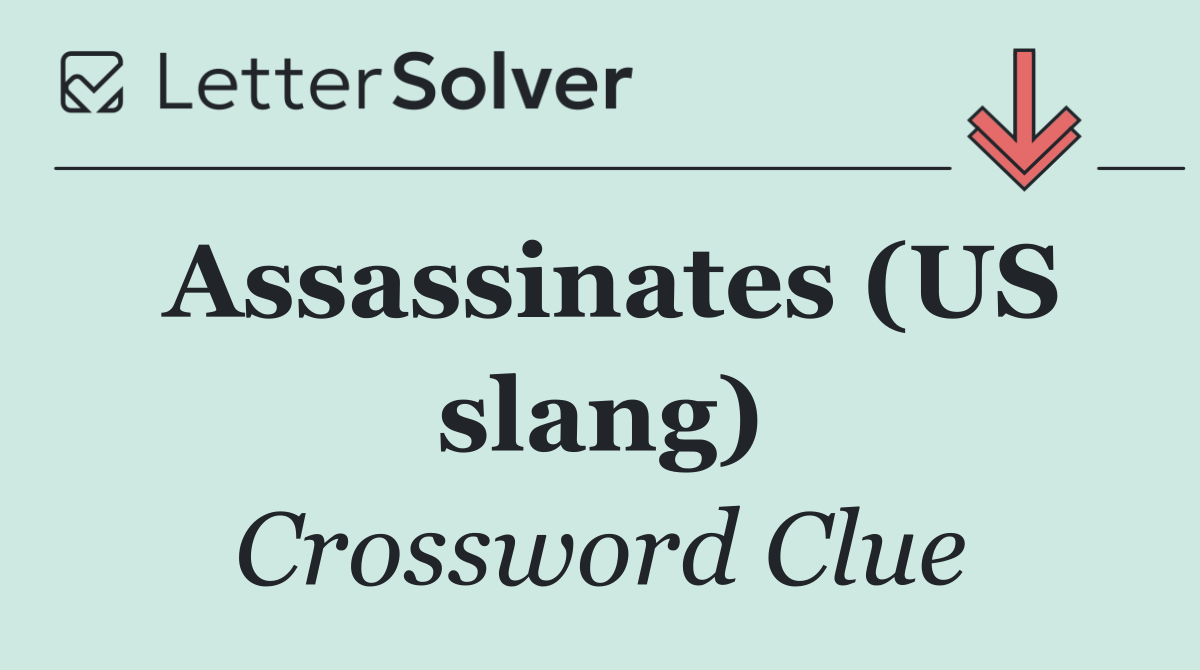 Assassinates (US slang)