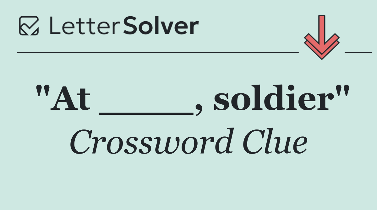 "At ____, soldier"