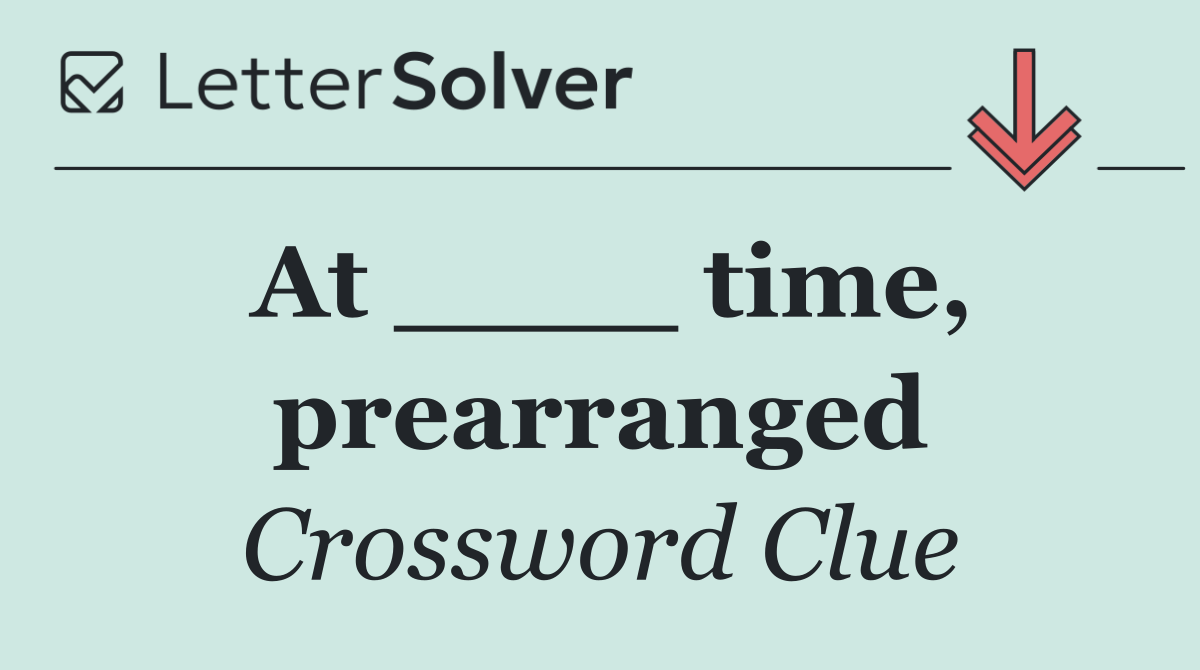 At ____ time, prearranged