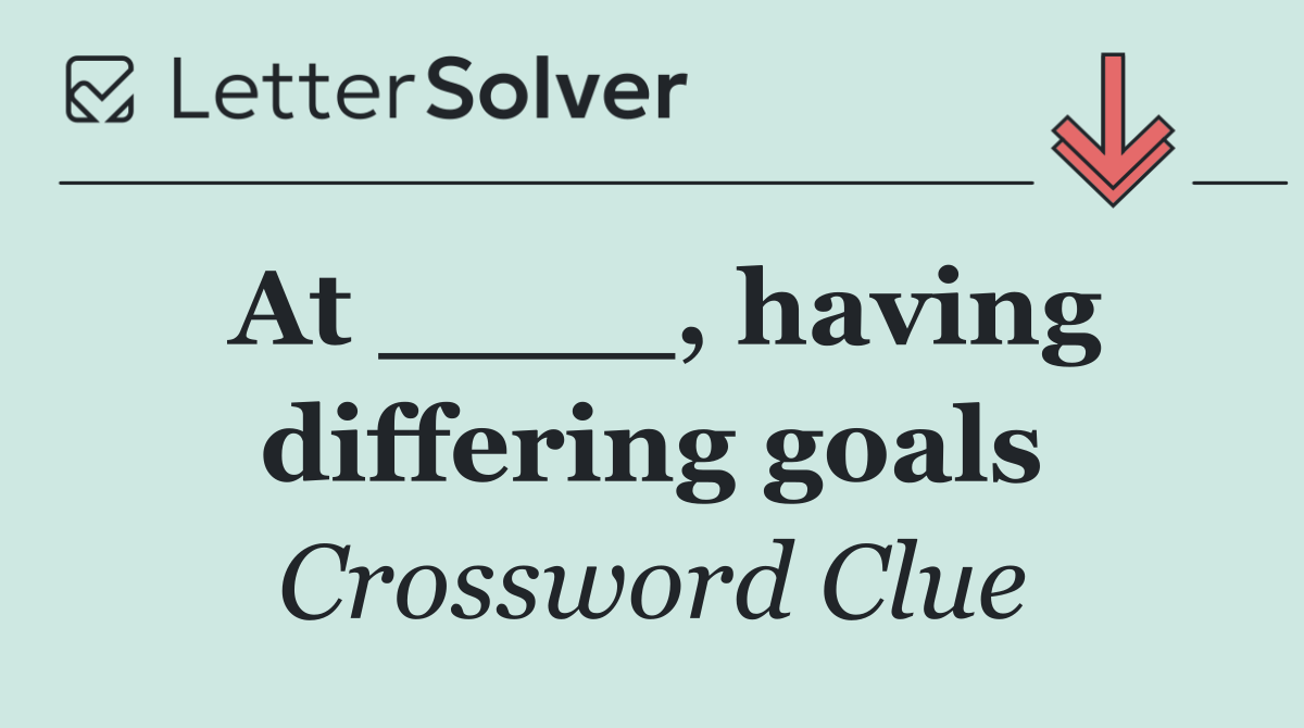 At ____, having differing goals