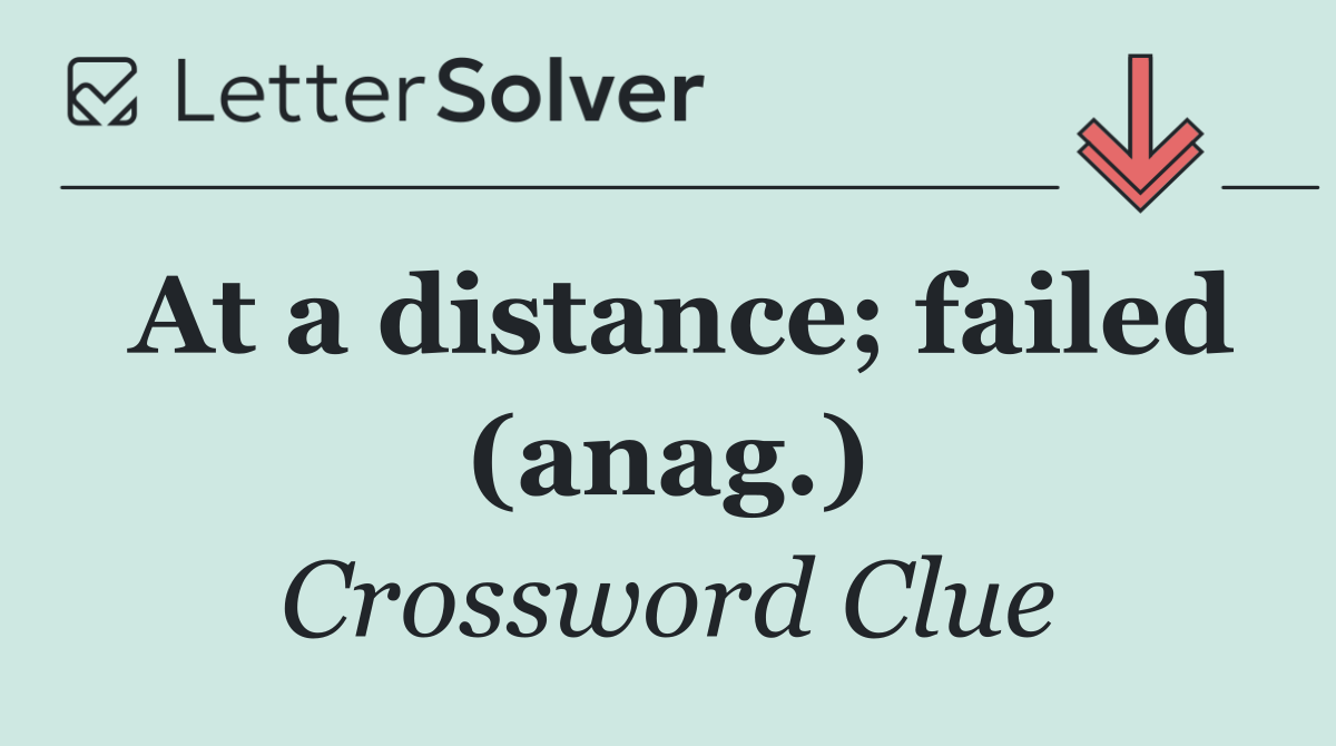 At a distance; failed (anag.)