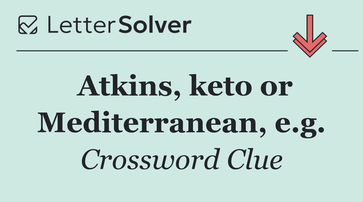Atkins, keto or Mediterranean, e.g.