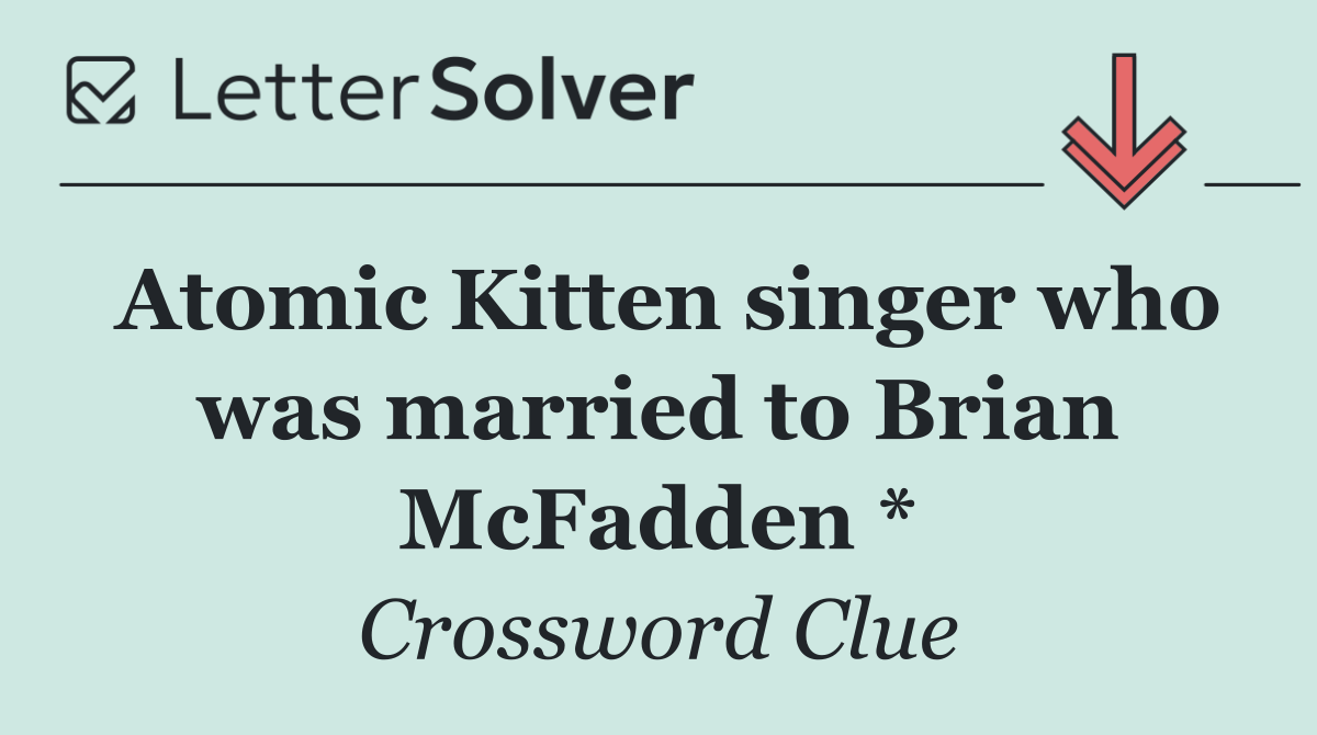 Atomic Kitten singer who was married to Brian McFadden *