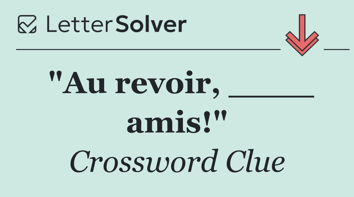 "Au revoir, ____ amis!"