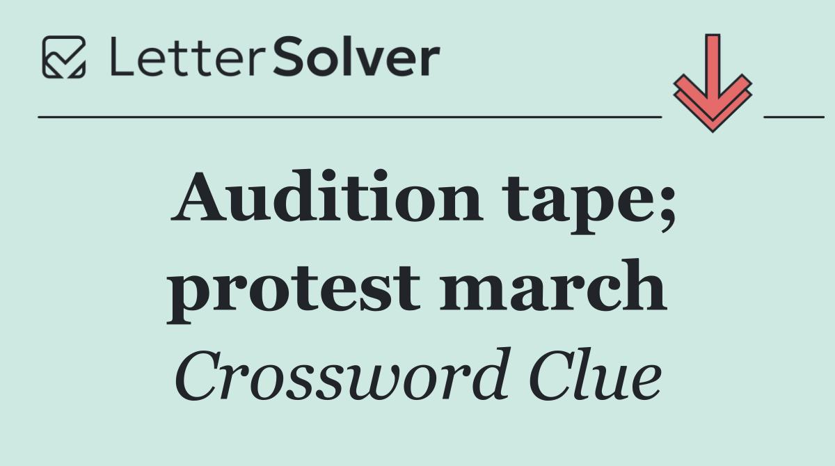 Audition tape; protest march