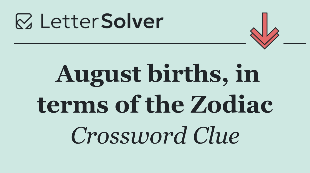 August births, in terms of the Zodiac