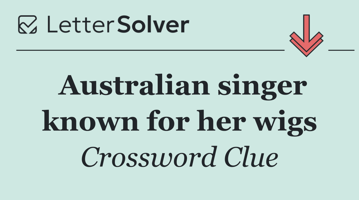 Australian singer known for her wigs