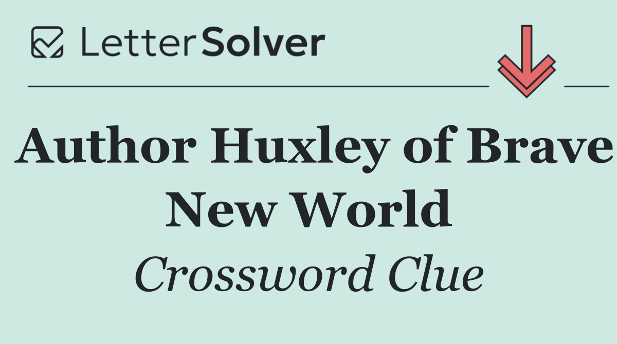 Author Huxley of Brave New World