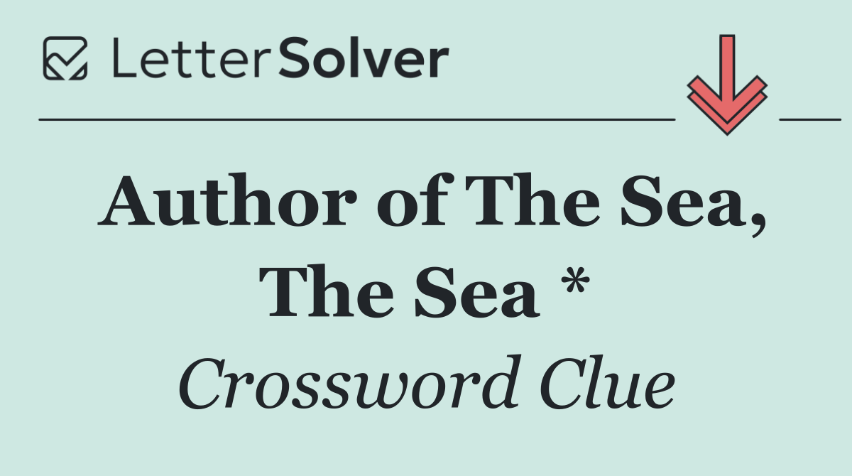 Author of The Sea, The Sea *