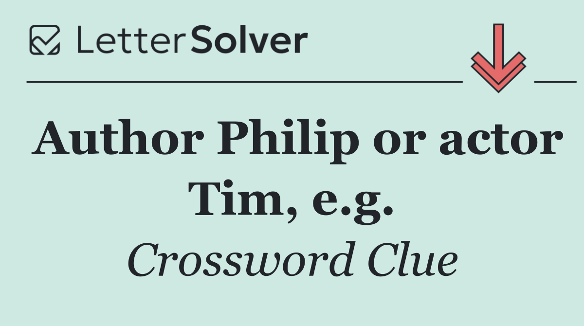 Author Philip or actor Tim, e.g.