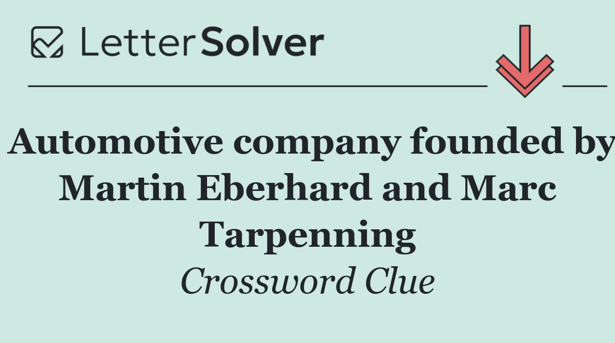 Automotive company founded by Martin Eberhard and Marc Tarpenning