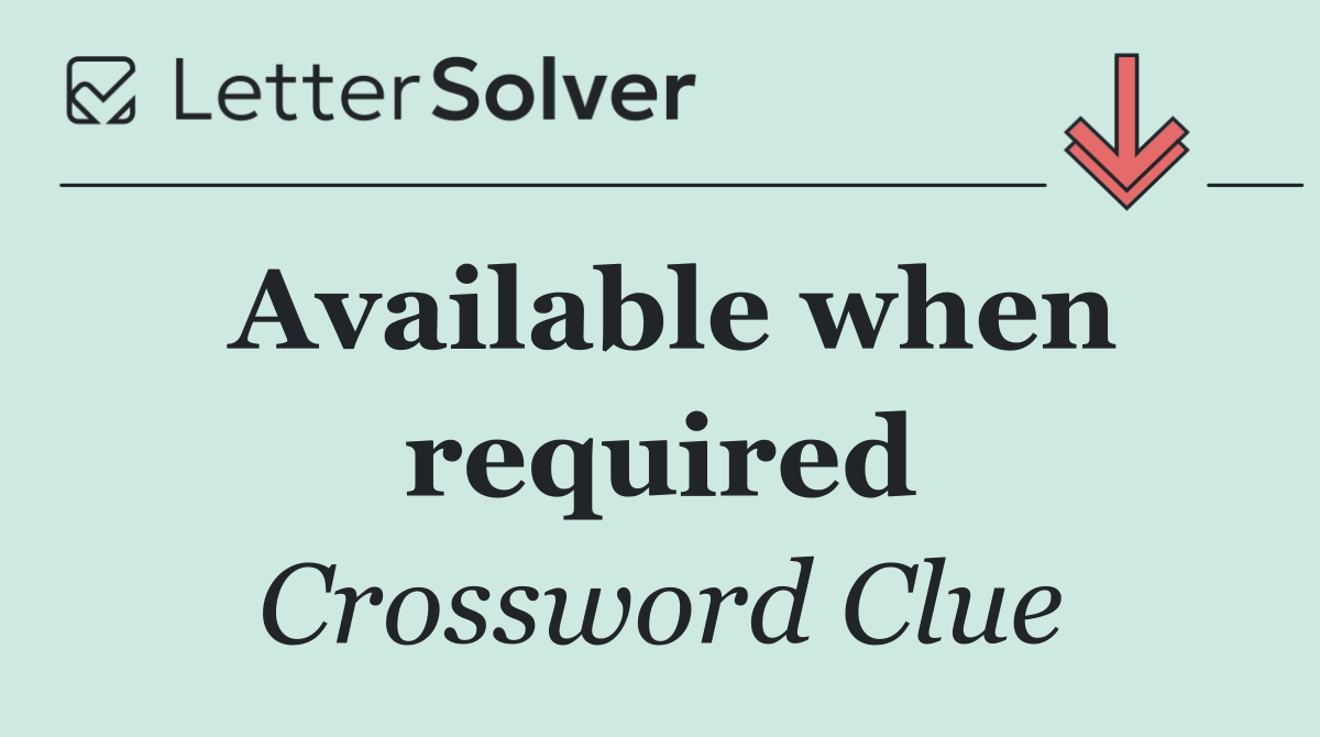 Available when required