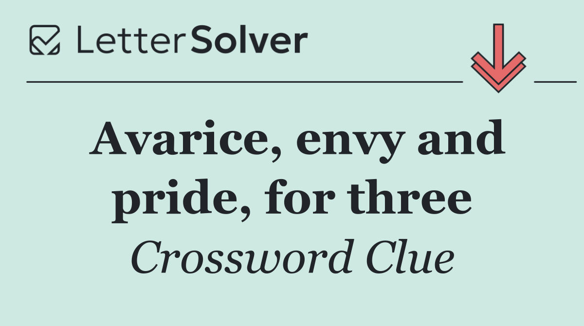 Avarice, envy and pride, for three