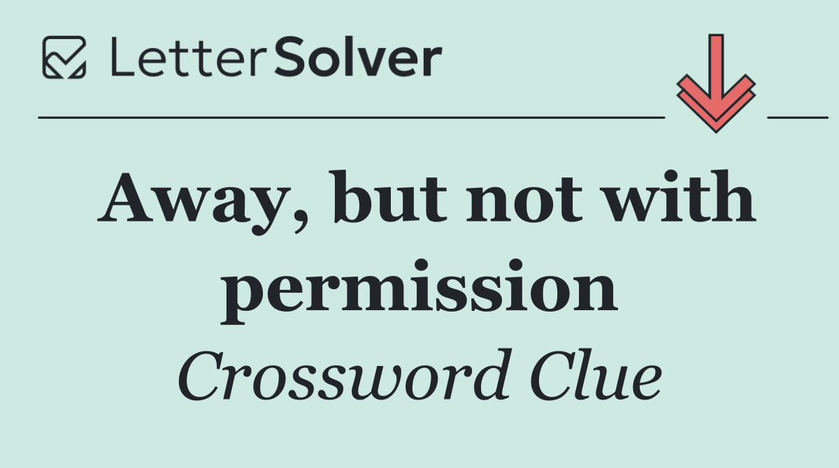 Away, but not with permission
