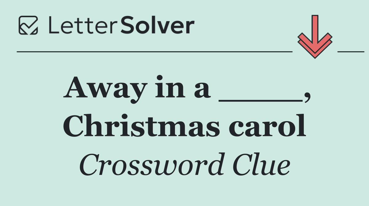 Away in a ____, Christmas carol