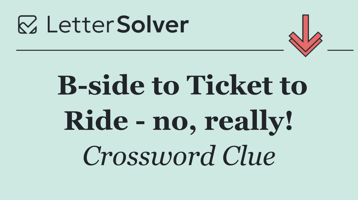 B side to Ticket to Ride   no, really!