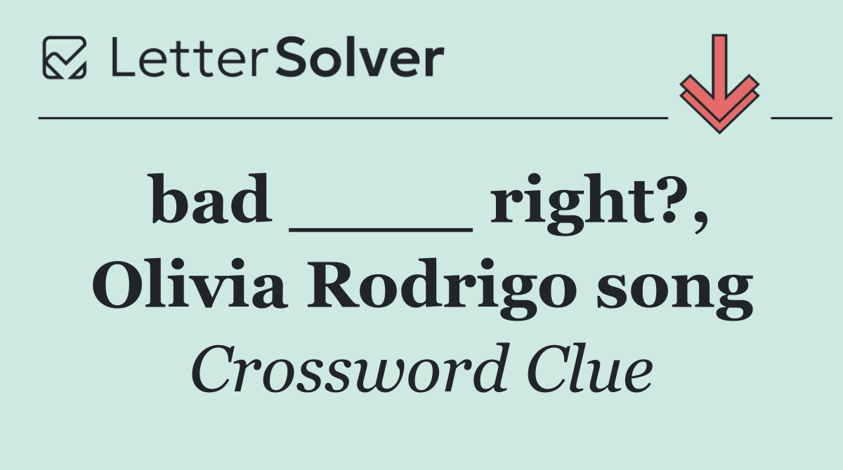 bad ____ right?, Olivia Rodrigo song