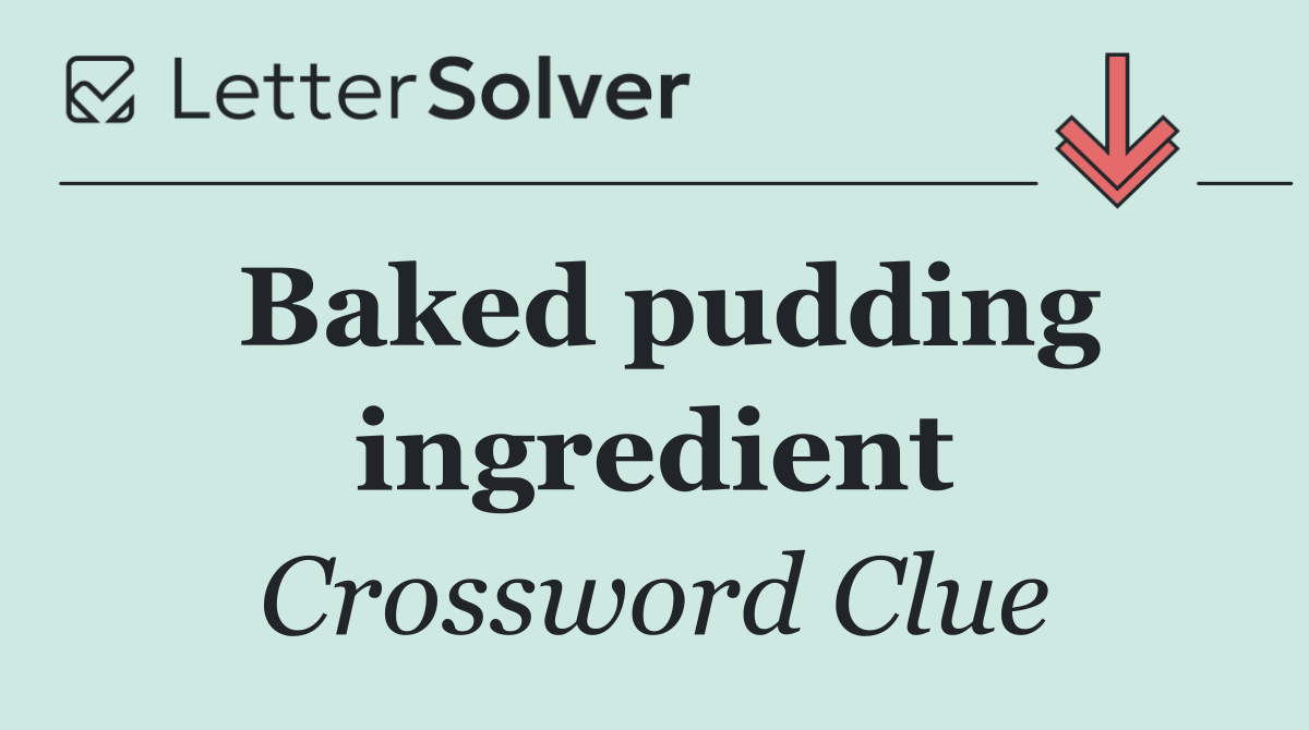 Baked pudding ingredient