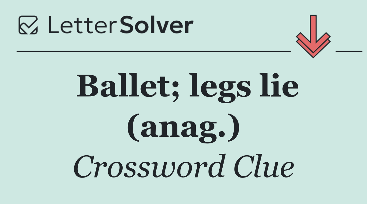 Ballet; legs lie (anag.)
