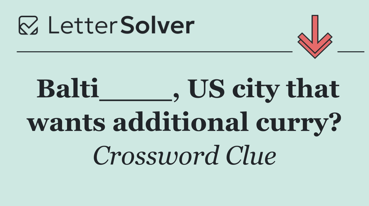 Balti____, US city that wants additional curry?