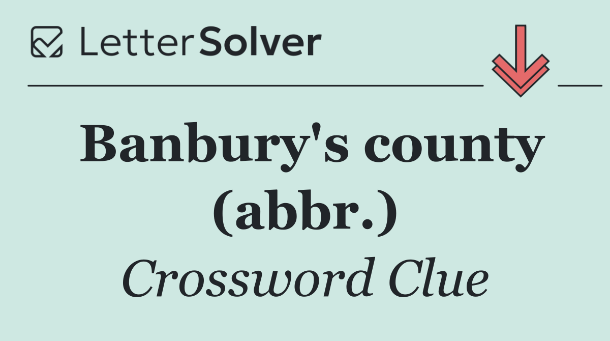 Banbury's county (abbr.)