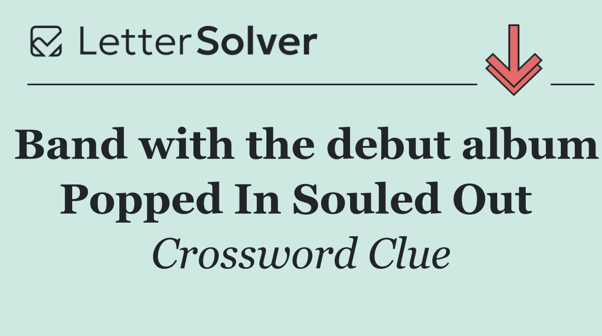 Band with the debut album Popped In Souled Out 