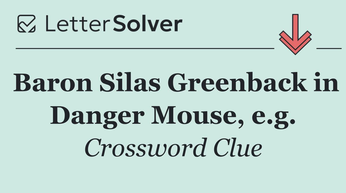 Baron Silas Greenback in Danger Mouse, e.g.
