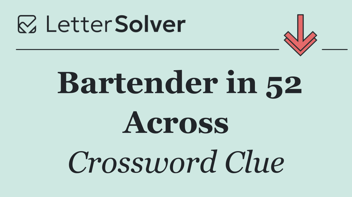 Bartender in 52 Across