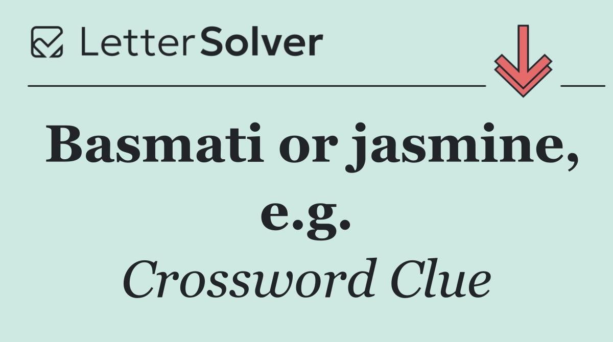 Basmati or jasmine, e.g.