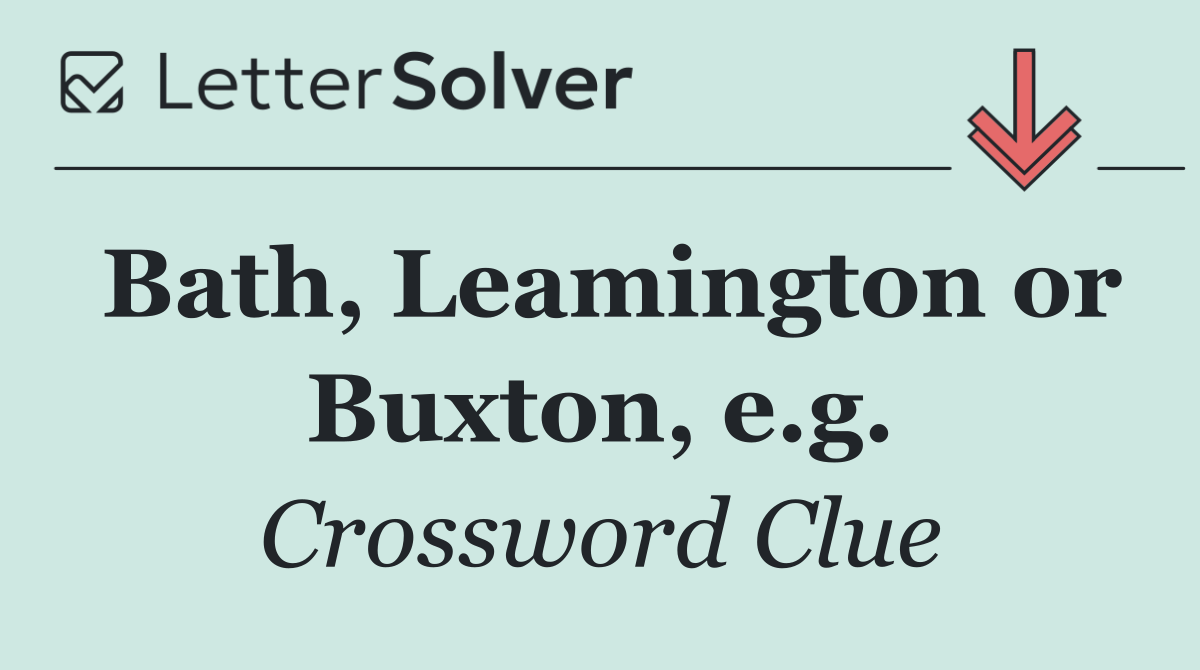 Bath, Leamington or Buxton, e.g.