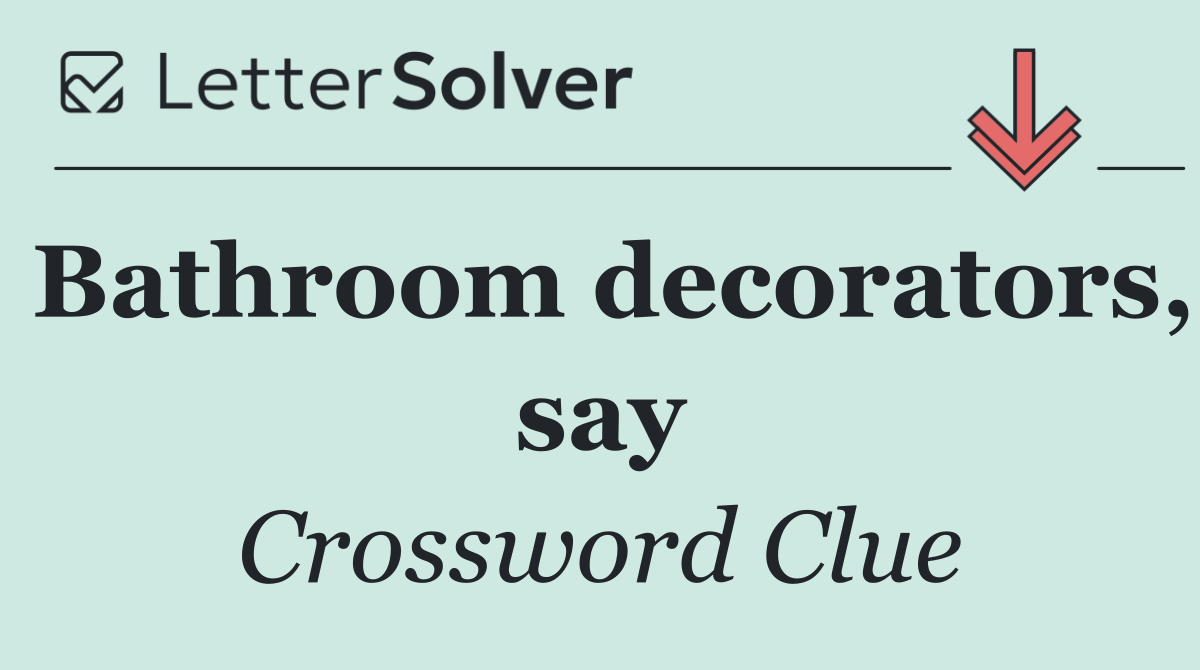 Bathroom decorators, say