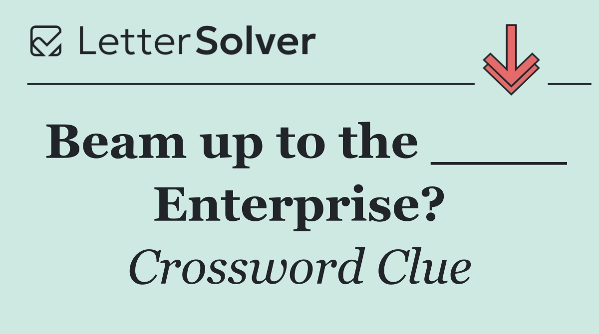 Beam up to the ____ Enterprise?
