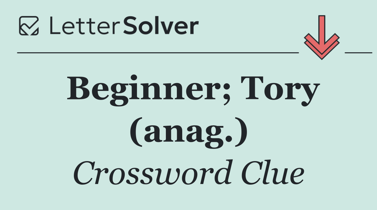 Beginner; Tory (anag.)