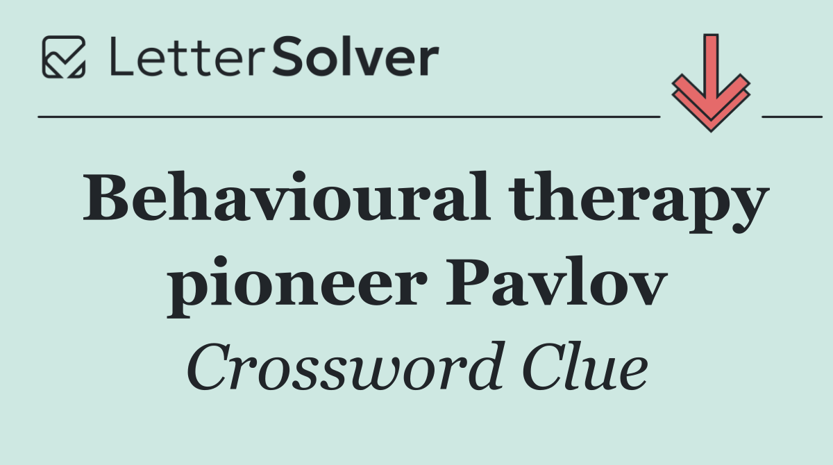 Behavioural therapy pioneer Pavlov
