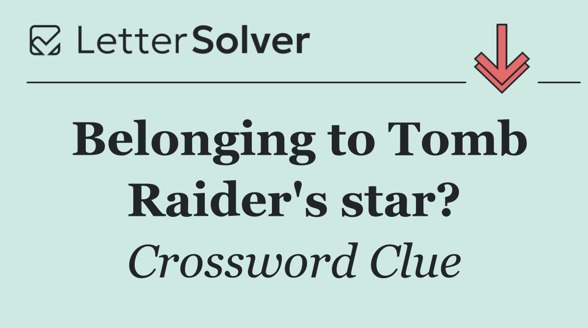 Belonging to Tomb Raider's star?