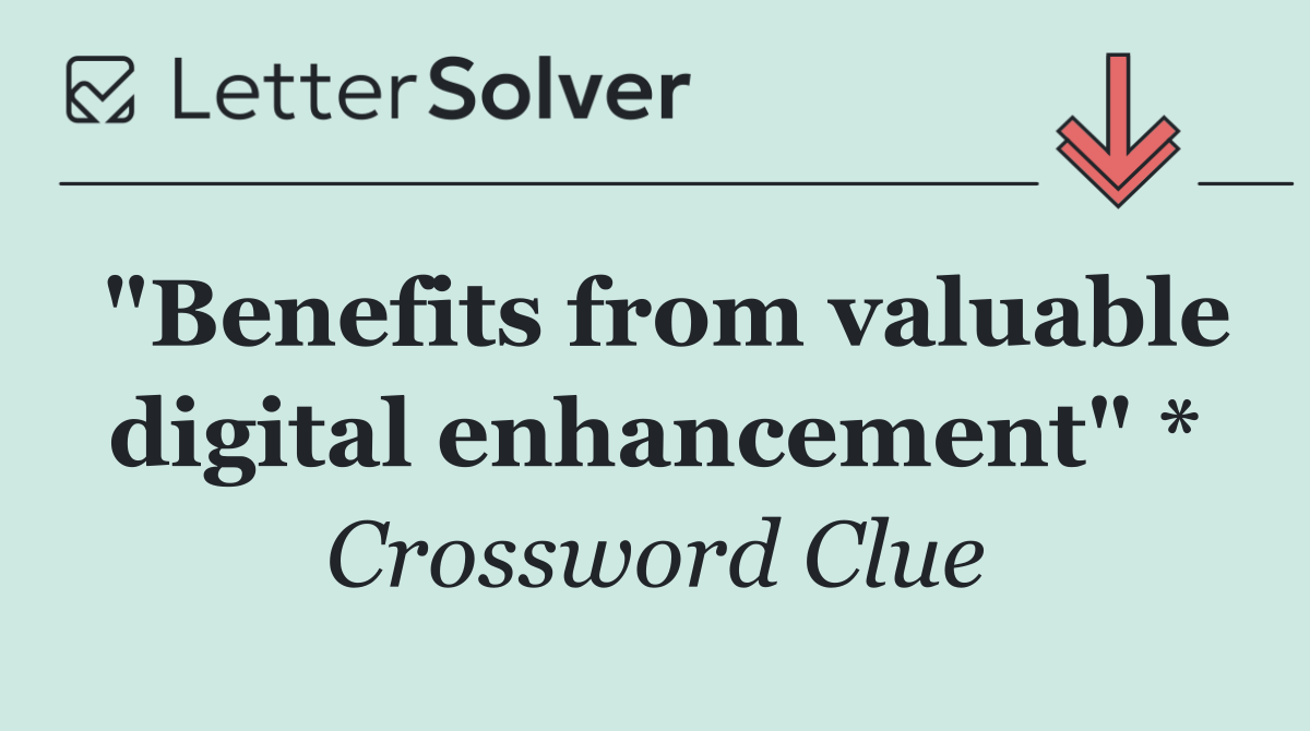 "Benefits from valuable digital enhancement" *
