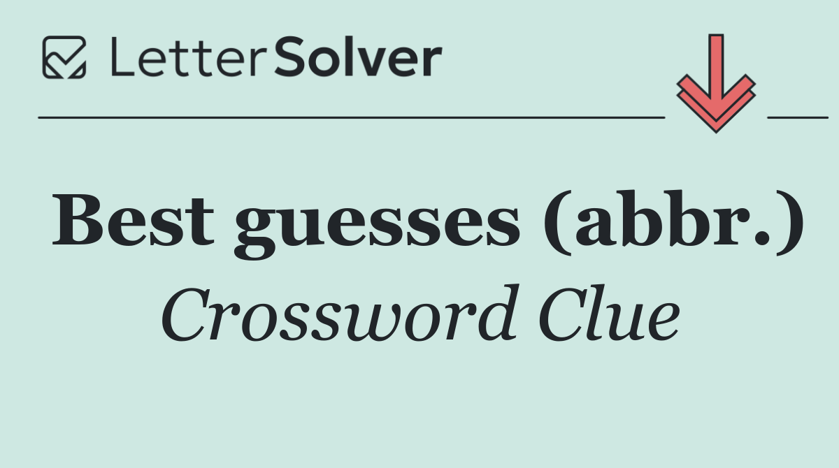 Best guesses (abbr.)