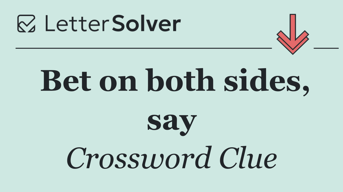 Bet on both sides, say