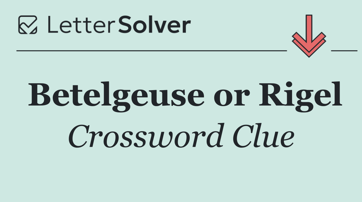 Betelgeuse or Rigel
