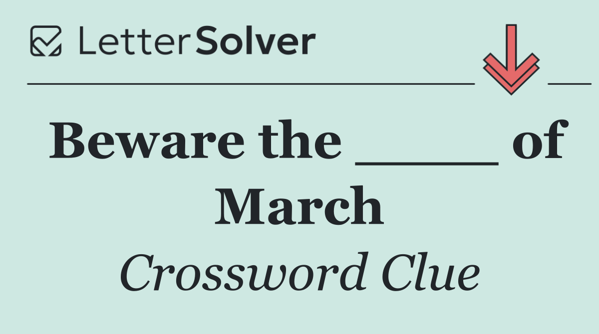 Beware the ____ of March