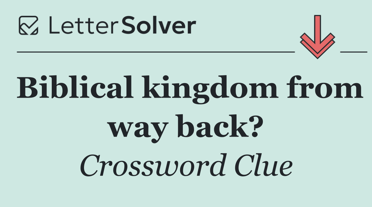 Biblical kingdom from way back?