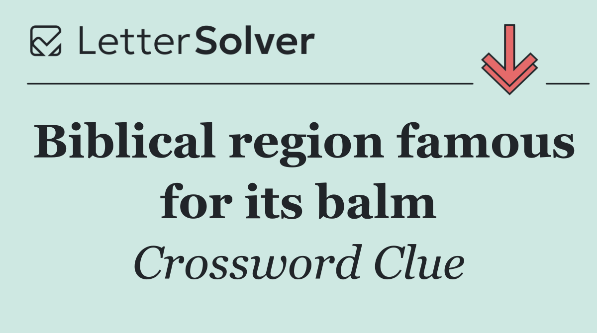 Biblical region famous for its balm