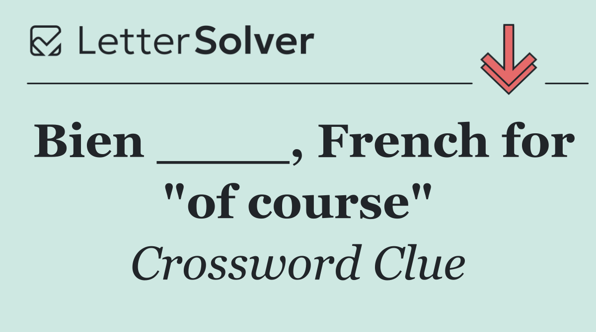 Bien ____, French for "of course"