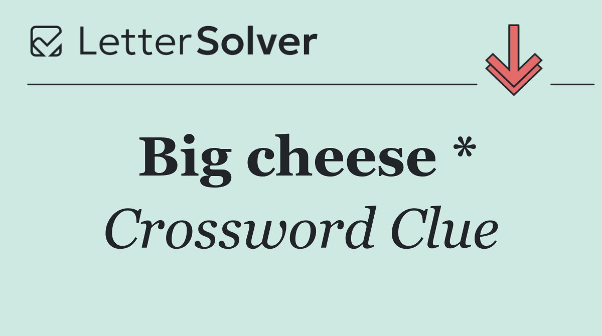 Big cheese *