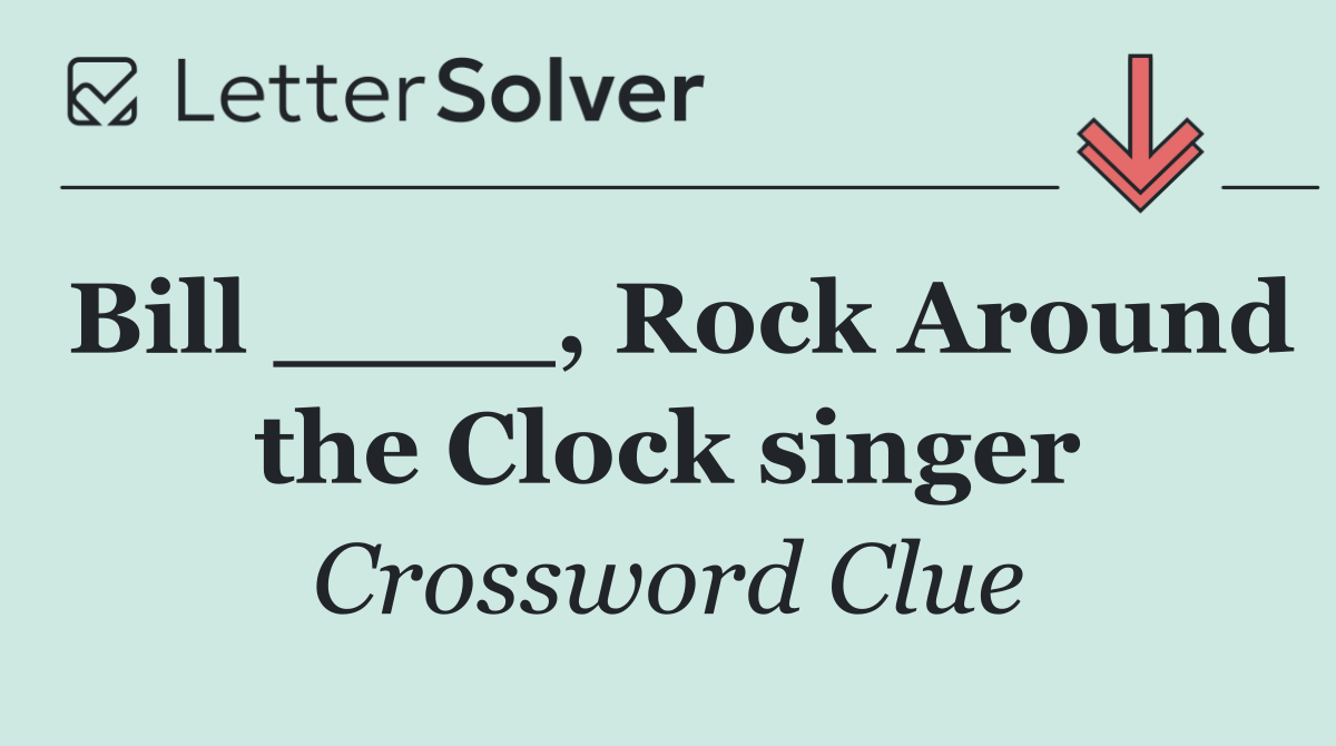Bill ____, Rock Around the Clock singer