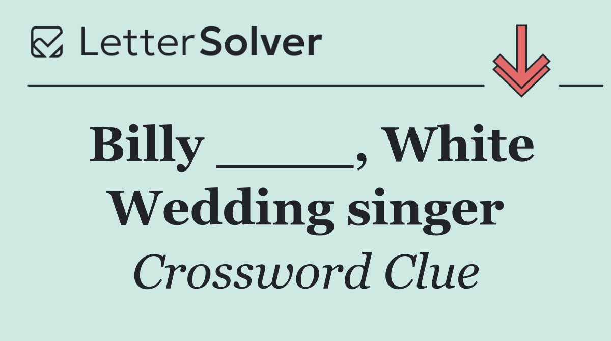 Billy ____, White Wedding singer
